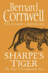 Bernard Cornwell — Sharpe’s Tiger_ The Siege of Seringapatam, 1799 (The Sharpe -- Cornwell, Bernard -- The Sharpe Series, 1, 2010 -- HarperCollins Publishers -- 09c62906e81f327d1e83e9210f612647 -- Anna’s Archive