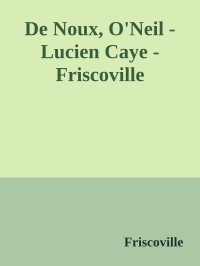 Friscoville — De Noux, O'Neil -Lucien Caye - Friscoville