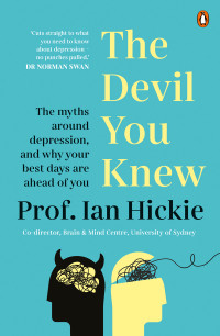 Prof. Ian Hickie — The Devil You Knew: The myths around depression, and why your best days are ahead of you