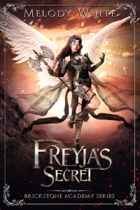 Melody White — Freyja’s Secret (Brickstone Academy Book 1)