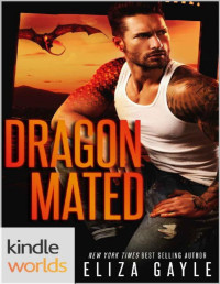Eliza Gayle [Gayle, Eliza] — One True Mate: Dragon Mated (Kindle Worlds Novella)
