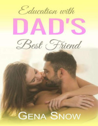 Gena Snow — Education with Dad's Best Friend: Older Man Younger Woman Romance