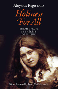 Aloysius Rego OCD — Holiness for All: Themes from St Thérèse of Lisieux