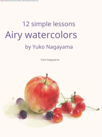 Yuko Nagayama — 12 simple lessons: Airy watercolors