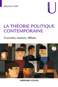 Sébastien Caré — La théorie politique contemporaine - Courants, auteurs, débats