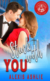 Alexis Ashlie [Ashlie, Alexis] — Stuck with You: Second Chances Book Two