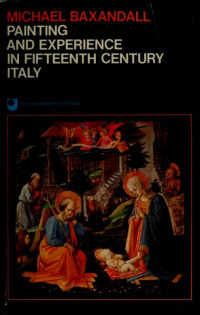 Baxandall, Michael — Painting and experience in fifteenth century Italy : a primer in the social history of pictorial style