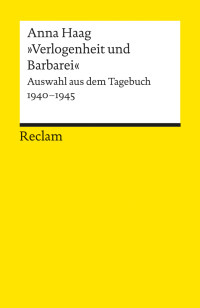 Anna Haag;Jennifer Holleis; — Verlogenheit und Barbarei. Auswahl aus dem Tagebuch 1940–1945