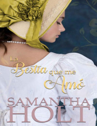 Samantha Holt — La bestia que me amó: Dulce Romance de la Regencia