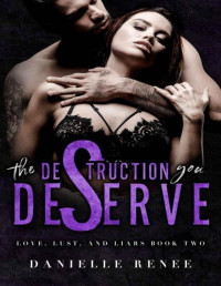 Danielle Renee — The Destruction You Deserve - A High School Dark Romance: Love, Lust, and Liars Book #2