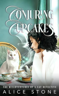 Alice Stone — Conjuring Cupcakes (The Misadventures of a Cat Detective 6)