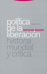 Enrique D. Dussel — Política de la liberación. Historia mundial y critica