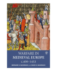 Bernard S. Bachrach, David S. Bachrach — Warfare in Medieval Europe c.400-c.1453