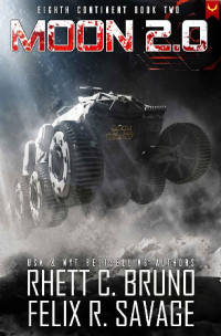 Rhett C. Bruno & Felix R. Savage — Moon 2.0: A Hard Science Fiction Thriller (Eighth Continent)