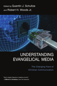 Schultze, Quentin J. — Understanding Evangelical Media