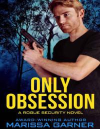 Marissa Garner — Only Obsession (Rogue Security Book 3)