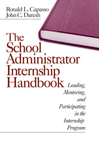 Ronald L. Capasso;John C. Daresh; & John C. Daresh — The School Administrator Internship Handbook