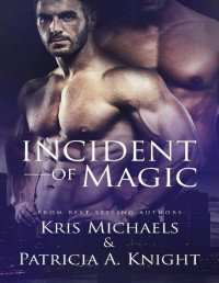 Kris Michaels, Patricia A. Knight [Kris Michaels, Patricia A. Knight] — Incident-of-Magic K.Michaels-P.Knight V1 ebook