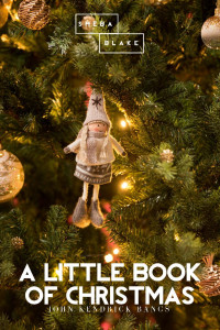 John Kendrick Bangs — A Little Book of Christmas