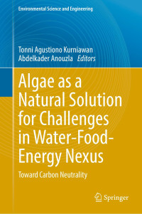 Tonni Agustiono Kurniawan & Abdelkader Anouzla & Ulrich Förstner & Wim H. Rulkens — Algae as a Natural Solution for Challenges in Water-Food-Energy Nexus