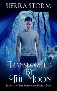 Sierra Storm [Storm, Sierra] — Transformed by The Moon: Book 2 of The Midnight Valley Saga