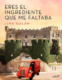 Lina Galán — Eres el ingrediente que me faltaba (Volumen independiente) (Spanish Edition)