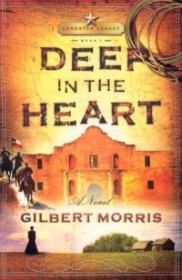 Gilbert Morris [Morris, Gilbert] — Deep in the Heart