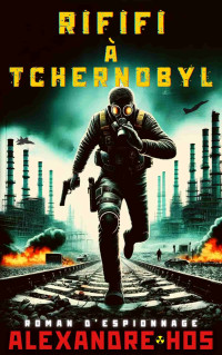 Hos, Alexandre — Rififi à Tchernobyl: Espionnage (Saint Val t. 6) (French Edition)