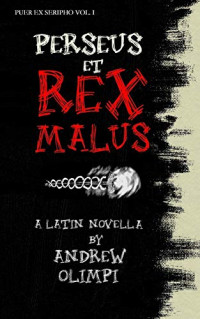 Olimpi, Andrew — Perseus et Rex Malus: A Latin Novella (Puer Ex Seripho)