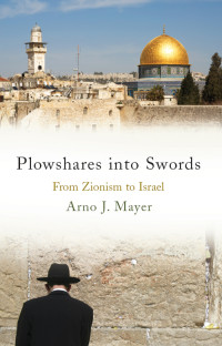 Arno J. Mayer; — Plowshares Into Swords