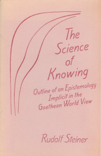 Steiner Rudolf — The science of knowing. Outline of an epistemology implicit in the Goethan world view