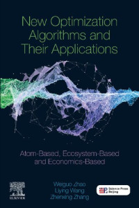 Zhang, Zhenxing, Wang, Liying, Zhao, Weiguo — New Optimization Algorithms and their Applications: Atom-Based, Ecosystem-Based and Economics-Based