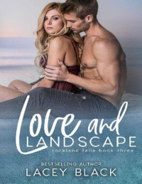 Lacey Black — Love and Landscape (Rockland Falls Book 3)