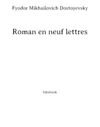 Fyodor Mikhailovich Dostoyevsky — Roman en neuf lettres