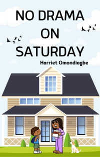 Harriet Omondiagbe — No Drama On Saturday