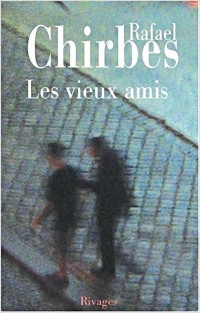 Chirbes, Rafael [Chirbes, Rafael] — Les vieux amis