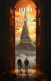 Renald Fere — Ren et la Tour de l'Eau : Tome 1. Le Royaume des Arrancars (French Edition)