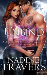 Nadine Travers — Unbind (Supernatural Intelligence Agency: Special Operations Team Book 1)