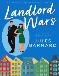 Barnard, Jules — Landlord Wars: A Grumpy Billionaire Romantic Comedy