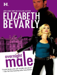 Elizabeth Bevarly — Overnight Male