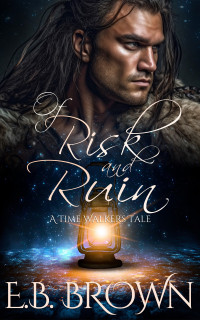 E.B. Brown — Of Risk and Ruin (Time Walkers Tales Book 1)