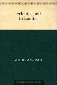 Wundt, Wilhelm Maximilian — Erlebtes und Erkanntes