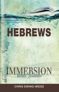 Chris Ewing-Weisz;John P. Gilbert; — Immersion Bible Studies: Hebrews