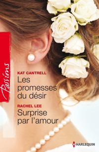 Kat Cantrell, Rachel Lee — Les promesses du désir ; Surprise par l'amour