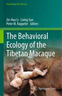 Jin-Hua Li & Lixing Sun & Peter M. Kappeler — The Behavioral Ecology of the Tibetan Macaque