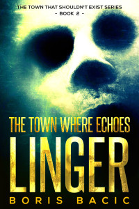 Boris Bacic — The Town Where Echoes Linger (The Town That Shouldn't Exist Book 2)