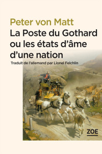 Peter Von Matt [MATT, Peter VON] — La poste du Gothard ou les états d'âme d'une nation