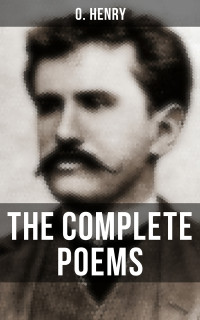 O. Henry — The Complete Poems of O. Henry