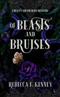 Rebecca F. Kenney — Of Beasts and Bruises: A Beauty & the Beast retelling with two beasts