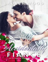 Lauren Wood — Accidentally Fiancé_An Accidental Marriage Romance